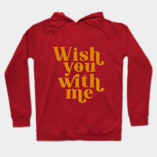 Wish you with me Hoodie